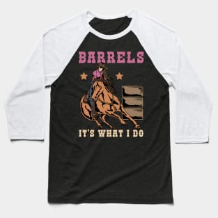 Barrels It's What I DO I Horseback Riding Baseball T-Shirt